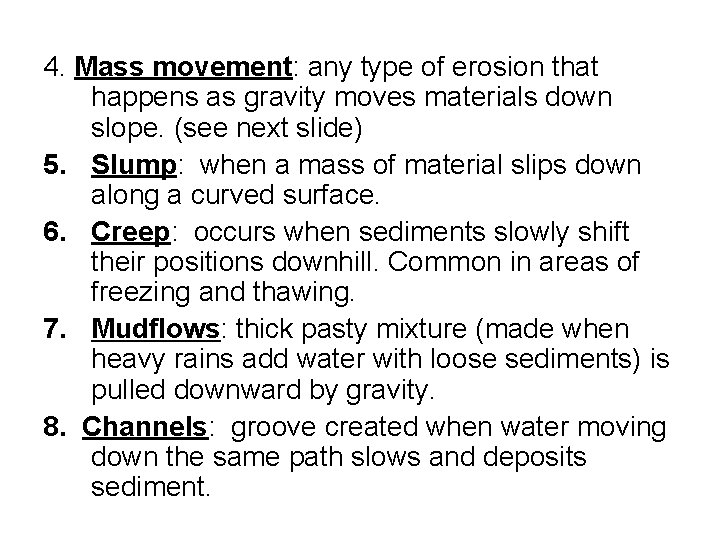 4. Mass movement: any type of erosion that happens as gravity moves materials down