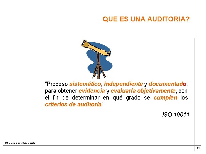 QUE ES UNA AUDITORIA? “Proceso sistemático, independiente y documentado, para obtener evidencia y evaluarla