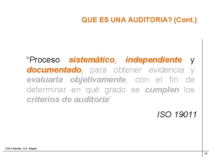 QUE ES UNA AUDITORIA? (Cont. ) “Proceso sistemático, independiente y documentado, para obtener evidencia