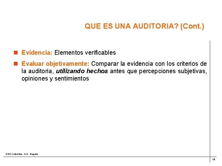 QUE ES UNA AUDITORIA? (Cont. ) n Evidencia: Elementos verificables n Evaluar objetivamente: Comparar