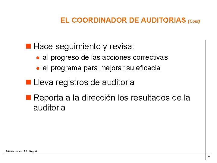 EL COORDINADOR DE AUDITORIAS (Cont) n Hace seguimiento y revisa: · al progreso de