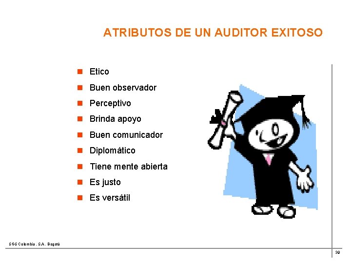 ATRIBUTOS DE UN AUDITOR EXITOSO n Etico n Buen observador n Perceptivo n Brinda