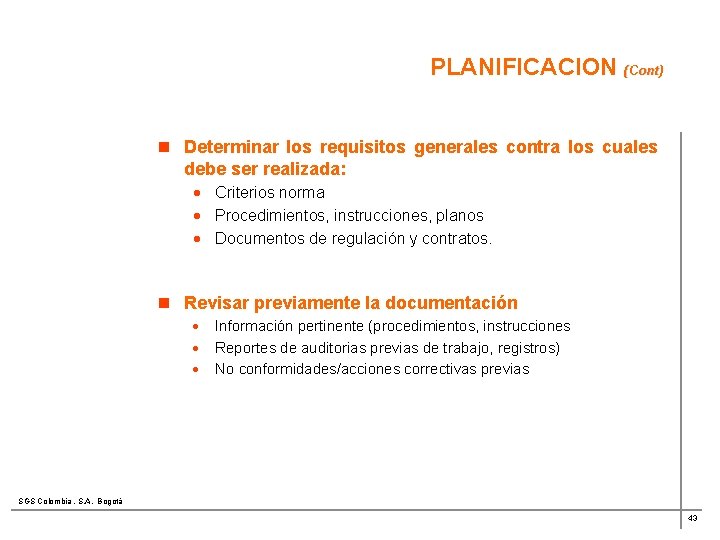 PLANIFICACION (Cont) n Determinar los requisitos generales contra los cuales debe ser realizada: ·