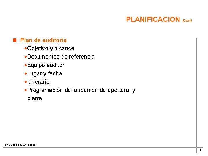 PLANIFICACION (Cont) n Plan de auditoria ·Objetivo y alcance ·Documentos de referencia ·Equipo auditor