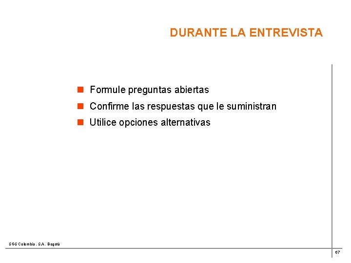 DURANTE LA ENTREVISTA n Formule preguntas abiertas n Confirme las respuestas que le suministran