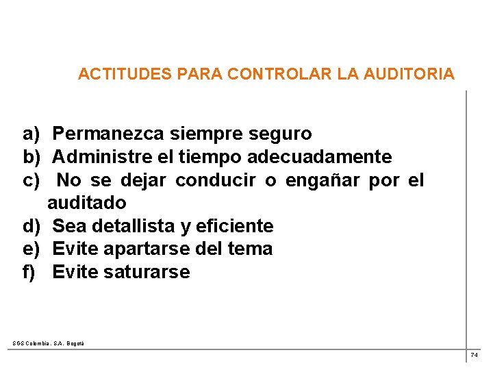 ACTITUDES PARA CONTROLAR LA AUDITORIA a) Permanezca siempre seguro b) Administre el tiempo adecuadamente