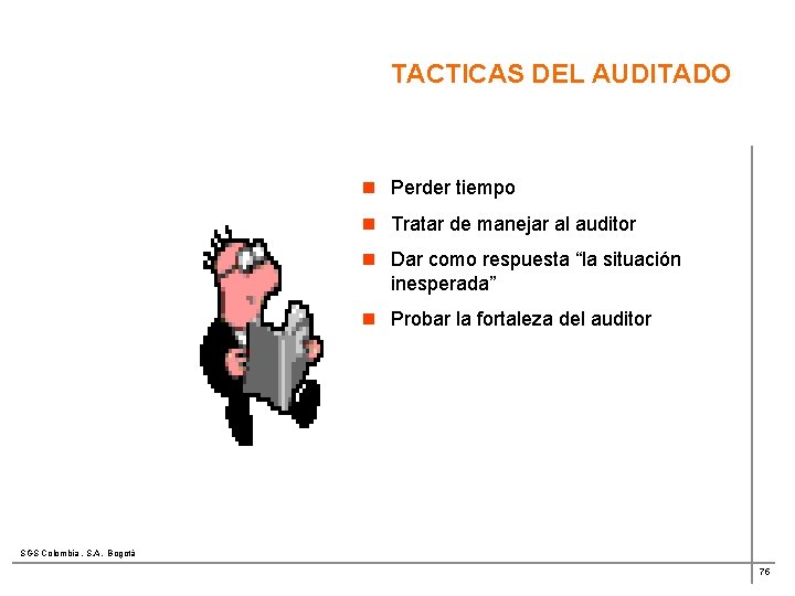 TACTICAS DEL AUDITADO n Perder tiempo n Tratar de manejar al auditor n Dar