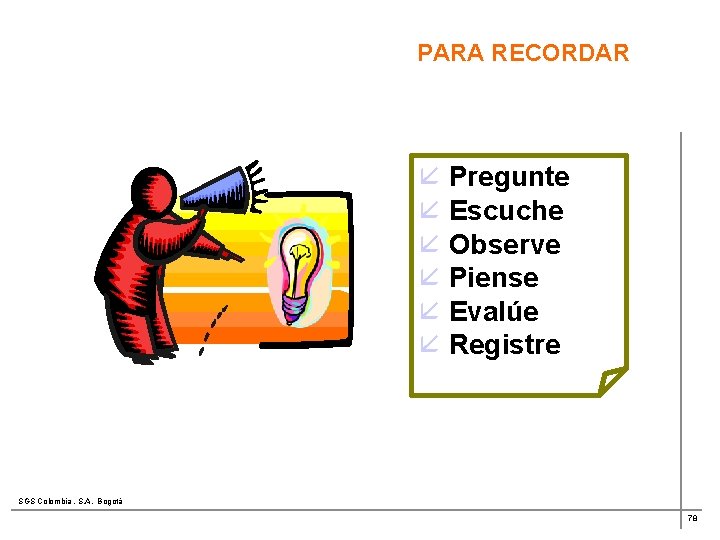 PARA RECORDAR å Pregunte å Escuche å Observe å Piense å Evalúe å Registre