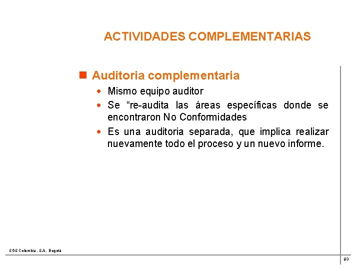 ACTIVIDADES COMPLEMENTARIAS n Auditoria complementaria · Mismo equipo auditor · Se “re-audita las áreas