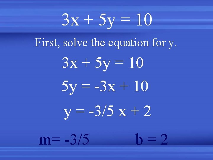 3 x + 5 y = 10 First, solve the equation for y. 3