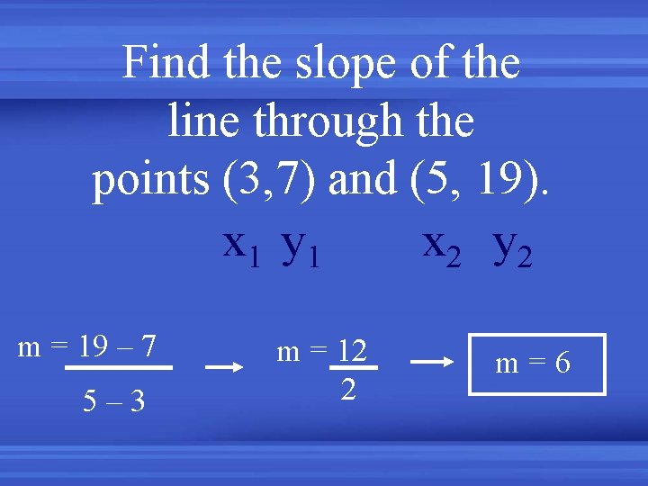 Find the slope of the line through the points (3, 7) and (5, 19).