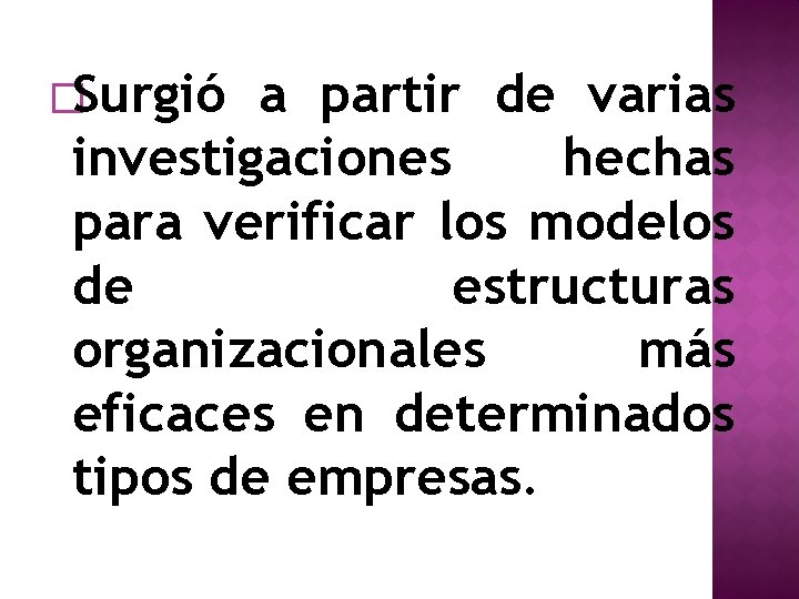 �Surgió a partir de varias investigaciones hechas para verificar los modelos de estructuras organizacionales