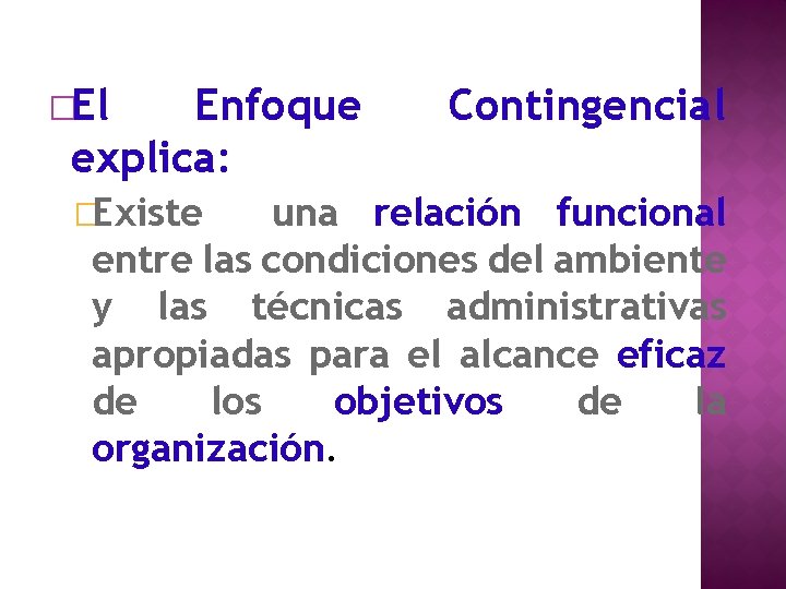 �El Enfoque explica: �Existe Contingencial una relación funcional entre las condiciones del ambiente y