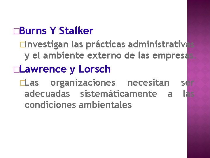 �Burns Y Stalker �Investigan las prácticas administrativas y el ambiente externo de las empresas.