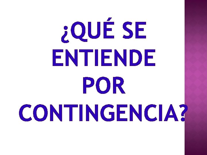 ¿QUÉ SE ENTIENDE POR CONTINGENCIA? 