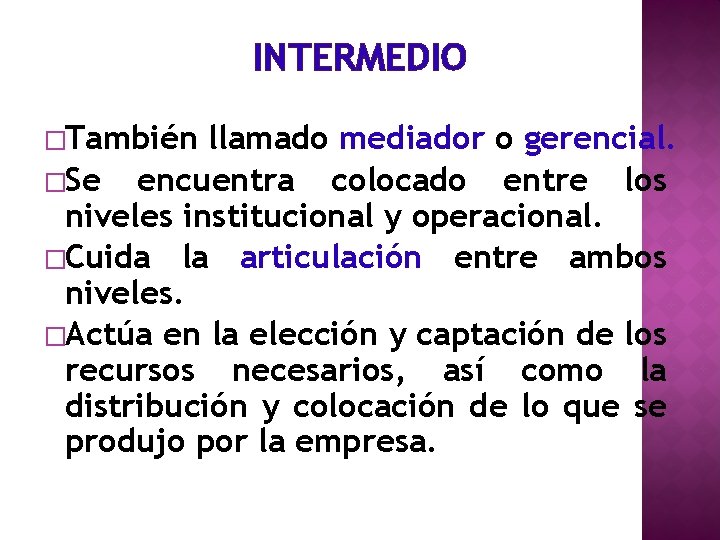 INTERMEDIO �También llamado mediador o gerencial. �Se encuentra colocado entre los niveles institucional y