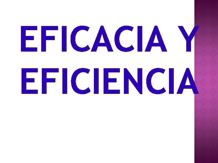 EFICACIA Y EFICIENCIA 