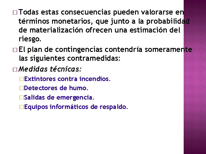 � Todas estas consecuencias pueden valorarse en términos monetarios, que junto a la probabilidad