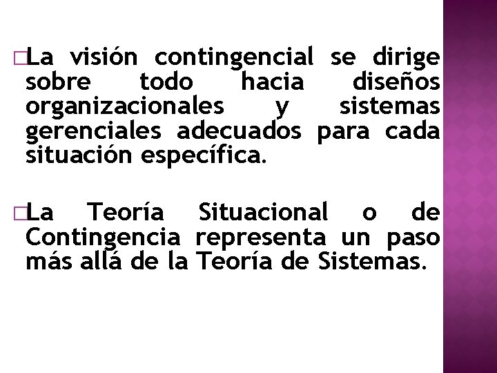 �La visión contingencial se dirige sobre todo hacia diseños organizacionales y sistemas gerenciales adecuados