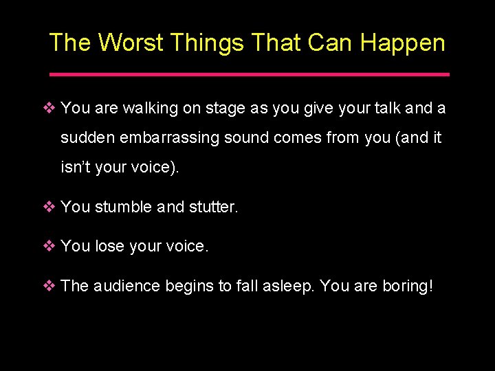 The Worst Things That Can Happen v You are walking on stage as you