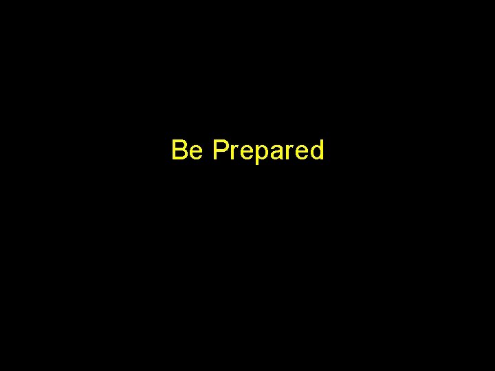 Be Prepared 