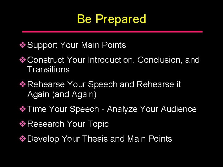 Be Prepared v Support Your Main Points v Construct Your Introduction, Conclusion, and Transitions