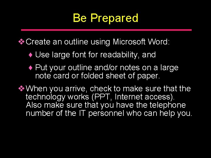 Be Prepared v Create an outline using Microsoft Word: ♦ Use large font for