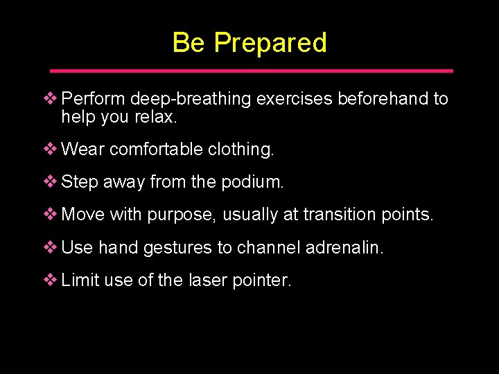 Be Prepared v Perform deep-breathing exercises beforehand to help you relax. v Wear comfortable