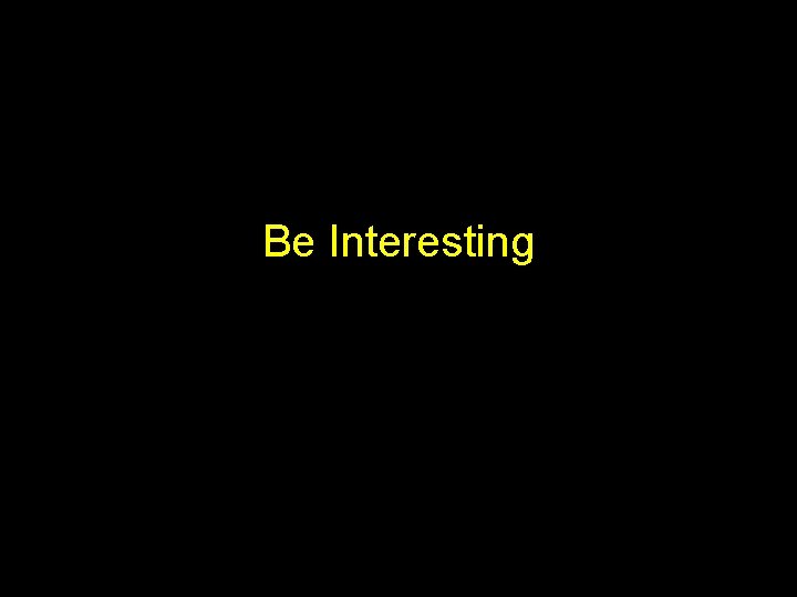Be Interesting 