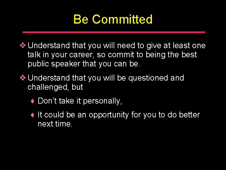 Be Committed v Understand that you will need to give at least one talk