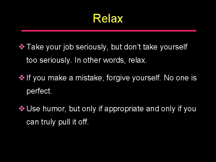 Relax v Take your job seriously, but don’t take yourself too seriously. In other