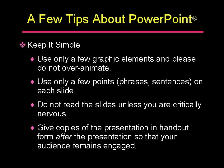 A Few Tips About Power. Point® v Keep It Simple ♦ Use only a