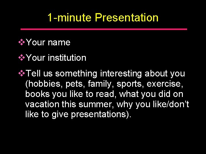 1 -minute Presentation v. Your name v. Your institution v. Tell us something interesting