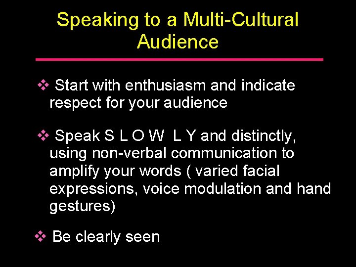 Speaking to a Multi-Cultural Audience v Start with enthusiasm and indicate respect for your