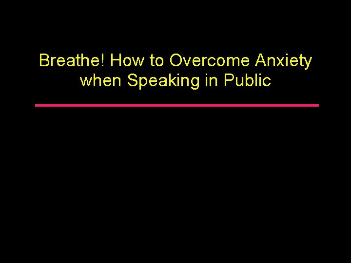Breathe! How to Overcome Anxiety when Speaking in Public 