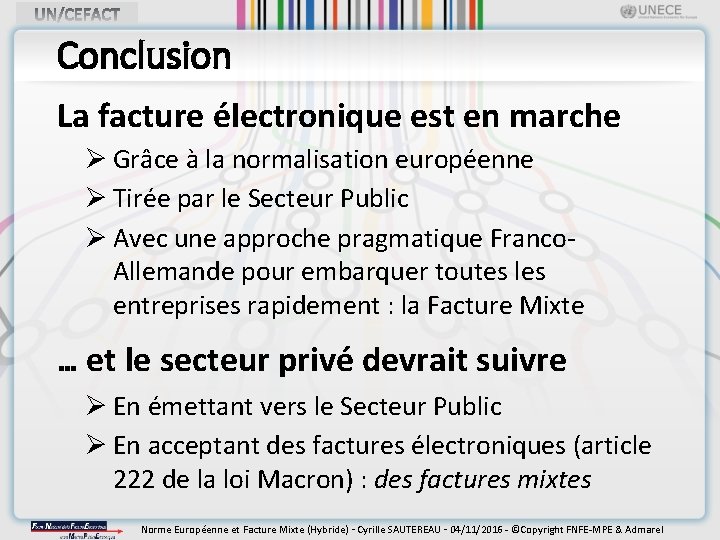 Conclusion La facture électronique est en marche Ø Grâce à la normalisation européenne Ø