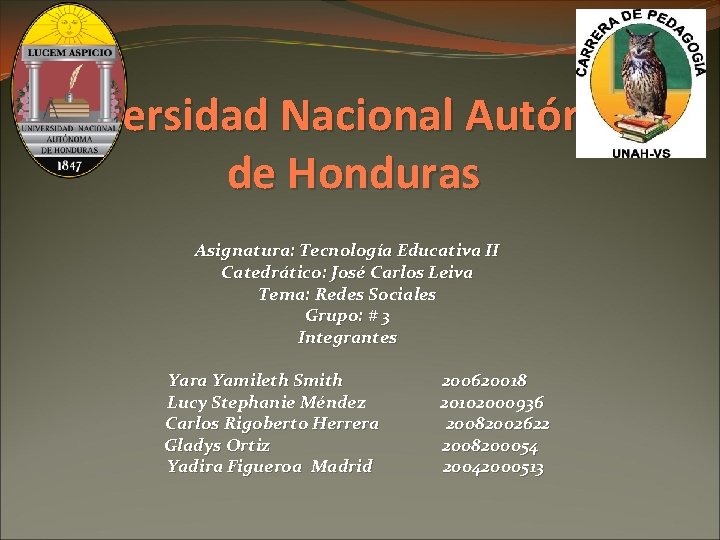 Universidad Nacional Autónoma de Honduras Asignatura: Tecnología Educativa II Catedrático: José Carlos Leiva Tema: