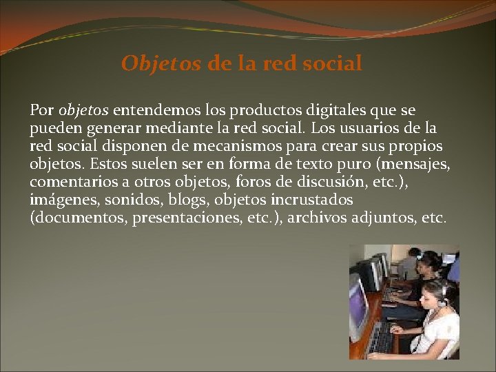 Objetos de la red social Por objetos entendemos los productos digitales que se pueden