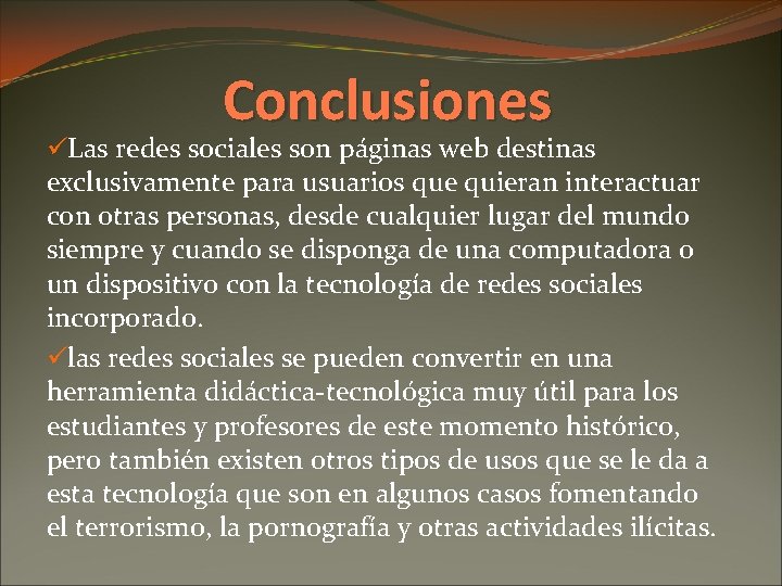 Conclusiones üLas redes sociales son páginas web destinas exclusivamente para usuarios que quieran interactuar