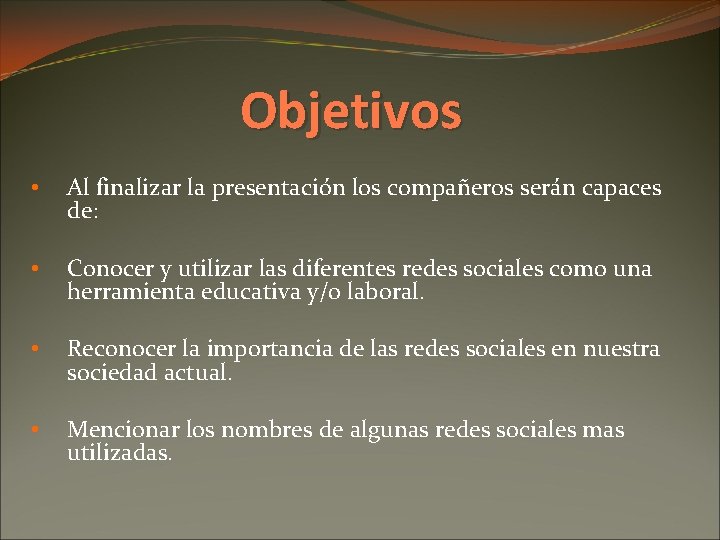 Objetivos • Al finalizar la presentación los compañeros serán capaces de: • Conocer y