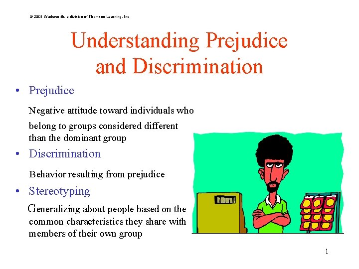 © 2001 Wadsworth, a division of Thomson Learning, Inc Understanding Prejudice and Discrimination •