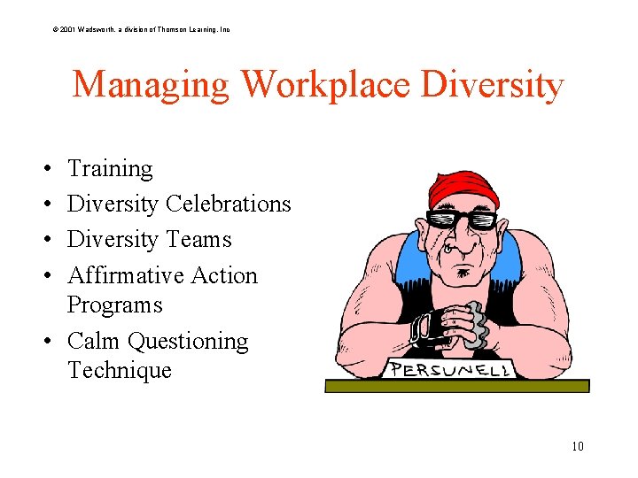 © 2001 Wadsworth, a division of Thomson Learning, Inc Managing Workplace Diversity • •