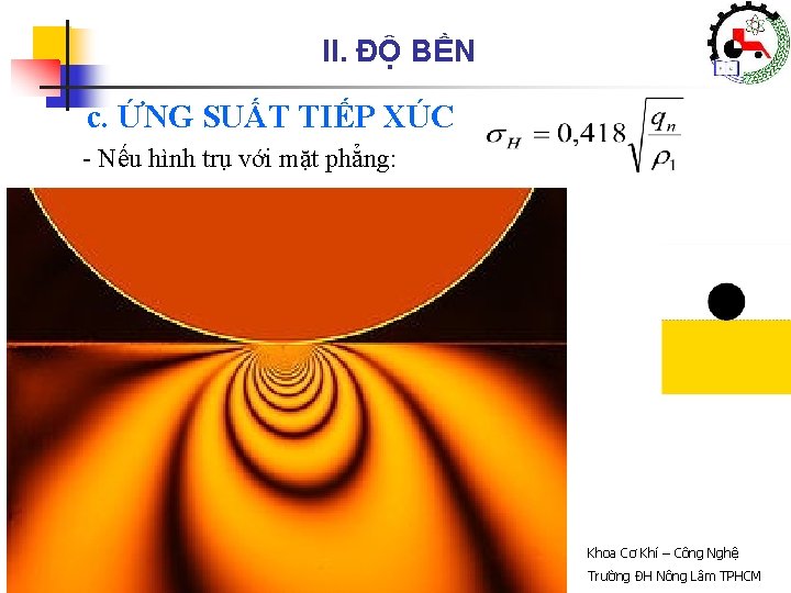 II. ĐỘ BỀN c. ỨNG SUẤT TIẾP XÚC - Nếu hình trụ với mặt