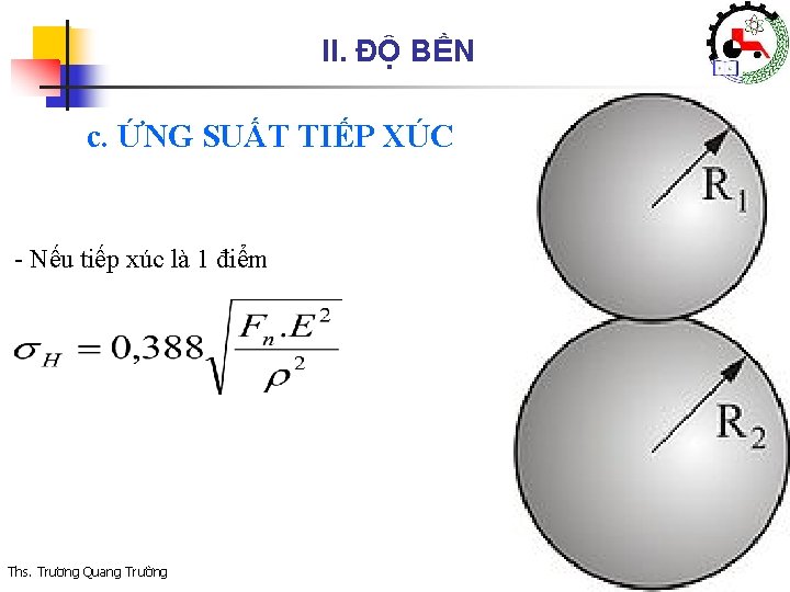 II. ĐỘ BỀN c. ỨNG SUẤT TIẾP XÚC - Nếu tiếp xúc là 1