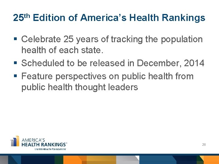 25 th Edition of America’s Health Rankings § Celebrate 25 years of tracking the