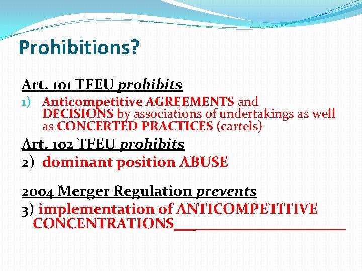 Prohibitions? Art. 101 TFEU prohibits 1) Anticompetitive AGREEMENTS and DECISIONS by associations of undertakings