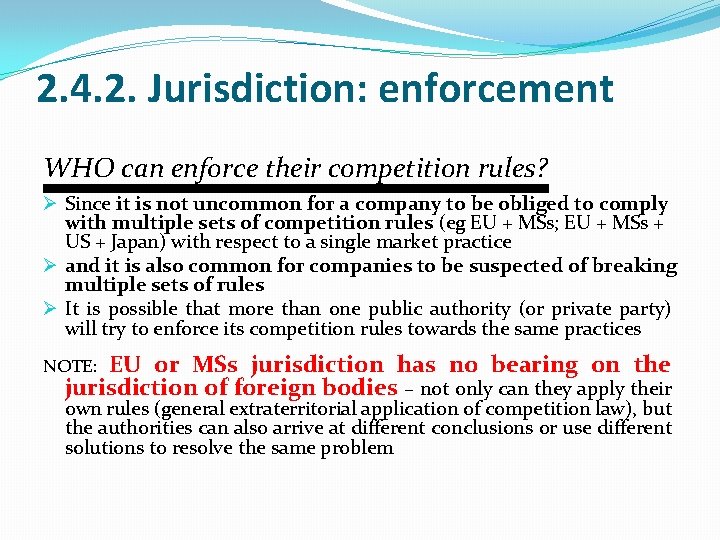 2. 4. 2. Jurisdiction: enforcement WHO can enforce their competition rules? Ø Since it