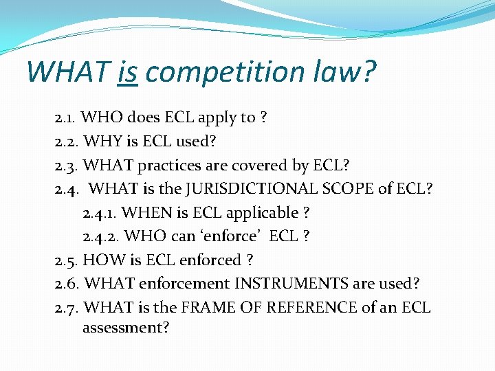 WHAT is competition law? 2. 1. WHO does ECL apply to ? 2. 2.