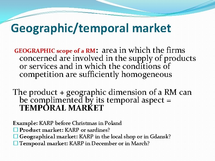 Geographic/temporal market GEOGRAPHIC scope of a RM: area in which the firms concerned are