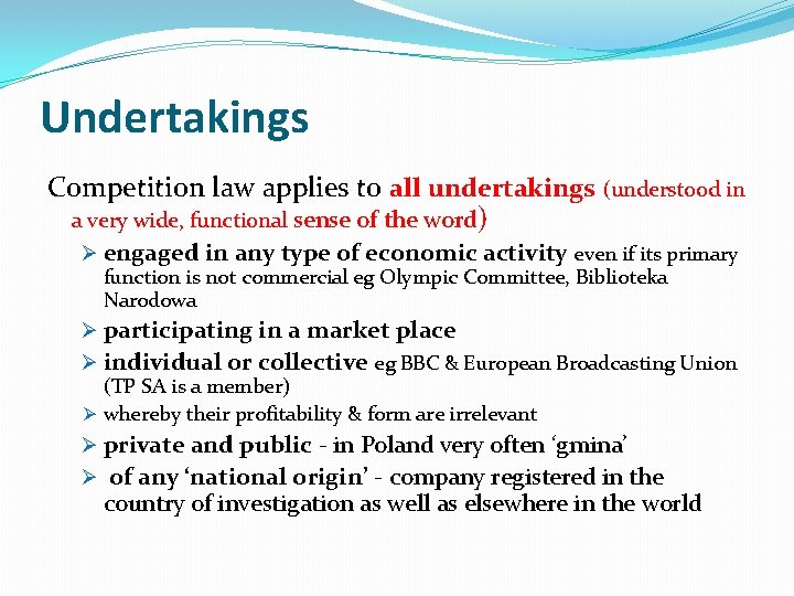 Undertakings Competition law applies to all undertakings (understood in a very wide, functional sense